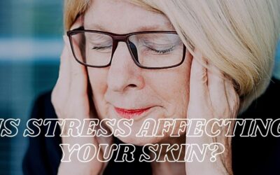 Is Stress Affecting Your Skin?